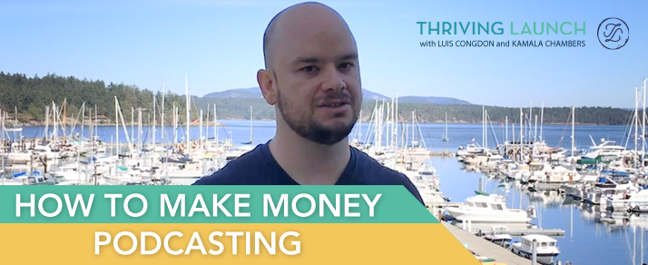 How To Make Money Podcasting -- Thriving Launch Youtube Channel