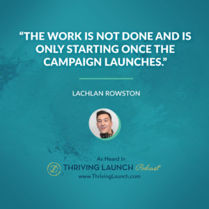 Lachlan Rowston Kickstarter Marketing Thriving Launch Podcast