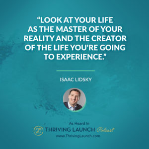 Isaac Lidsky Thoughts Create Reality Thriving Launch Podcast