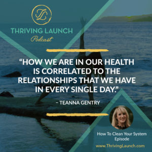 Teanna Gentry How To Clean Your System Thriving Launch Podcast