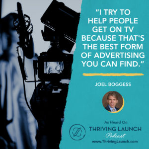 Joel Boggess How To Get On TV Thriving Launch Podcast