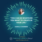 Kamala Chambers Create A Life You Want Thriving Launch Podcast