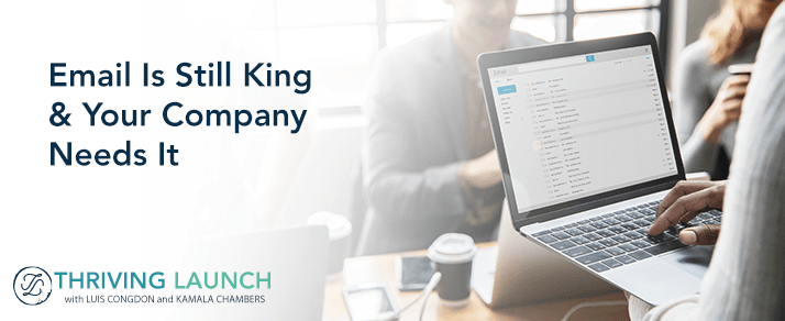 Email Is Still King & Your Company Needs It